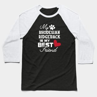 Rhodesian Ridgeback Dog - My rhodesian ridgeback is my best friend Baseball T-Shirt